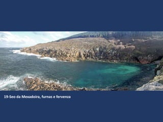 19-Seo da Mexadoira, furnas e fervenza
 