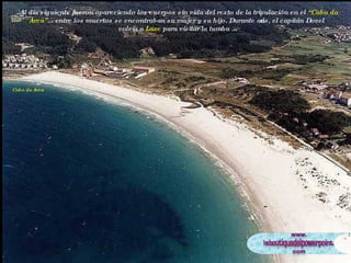 Al día siguiente fueron apareciendo los cuerpos sin vida del resto de la tripulación en el  “Cabo da Area” ... entre los muertos se encontraban su mujer y su hijo. Durante años, el capitán Dovel volvía a  Laxe  para visitar la tumba ...  Cabo da Area 