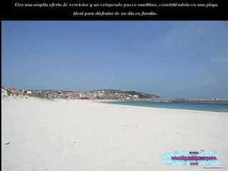 Con una amplia oferta de servicios y un estupendo paseo marítimo, convirtiéndola en una playa ideal para disfrutar de un día en familia.   