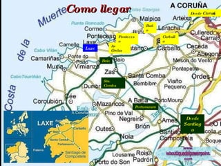 Desde  Santiago Portomouro Sta. Comba Baio Como llegar Desde  Coruña Carballo Buño Ponteceso Laxe As  Grelas As  Grelas Laxe 