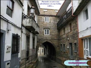 Pasando su arco nos adentramos en sus bellas calles... 