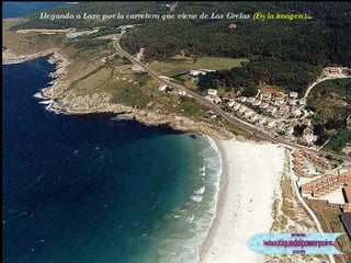 Llegando a Laxe por la carretera que viene de Las Grelas  (En la imagen) ... 