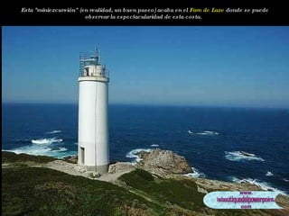Esta "miniexcursión" (en realidad, un buen paseo) acaba en el  Faro de Laxe  donde se puede observar la espectacularidad de esta costa.   