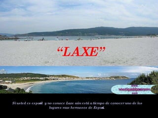 Si usted es español  y no conoce Laxe aún está a tiempo de conocer uno de los lugares mas hermosos de España.   “ LAXE” 
