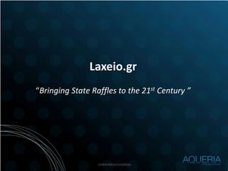confidentialandproprietary
Laxeio.gr
“Bringing State Raffles to the 21st Century ”
 