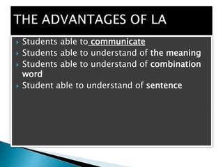  Students able to communicate
 Students able to understand of the meaning
 Students able to understand of combination
word
 Student able to understand of sentence
 