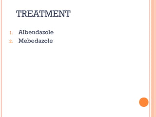 TREATMENT
1.   Albendazole
2.   Mebedazole
 