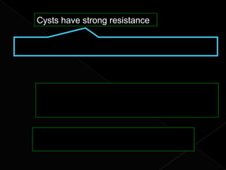 Cysts have strong resistance

Cysts can keep alive 10 or more days in feces




      Cysts are often waterborne, either by taking
      inadequately treated municipal water supplies
      of contaminated river or stream

     Giardiasis is more common in travelers,
     Immunodeficiency persons
 