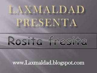 Laxmaldadpresenta Rosita fresita www.Laxmaldad.blogspot.com  