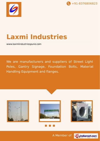 +91-8376806823

Laxmi Industries
www.laxmiindustriespune.com

We are manufacturers and suppliers of Street Light
Poles, Gantry Signage, Foundation Bolts, Material
Handling Equipment and flanges.

A Member of

 