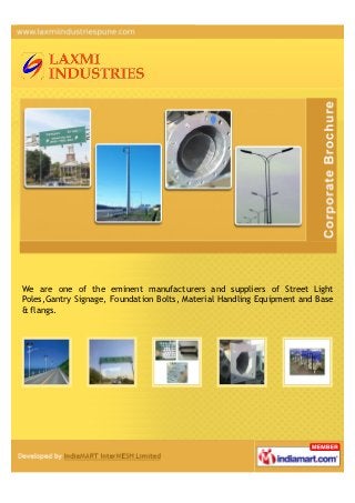 We are one of the eminent manufacturers and suppliers of Street Light
Poles,Gantry Signage, Foundation Bolts, Material Handling Equipment and Base
& flangs.
 