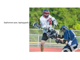 Sophomore year, ripping goals.
 