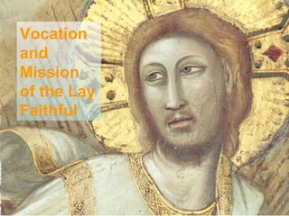 Vocation
and
Mission
of the Lay
Faithful
 