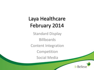 Laya Healthcare
February 2014
Standard Display
Billboards
Content Integration
Competition
Social Media

 