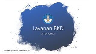 Layanan BKD
SISTER PDDIKTI
Inna Parapat Hotel, 18 Maret 2021
 