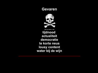 Gevaren details tijdnood  actualiteit democratie te korte neus lousy content water bij de wijn __________________________________ 