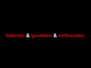 beleven  &  genieten  &  onthouden 