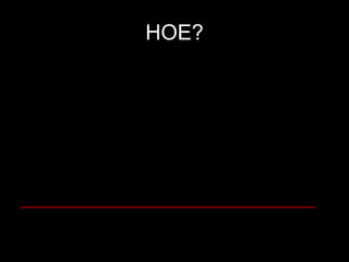 HOE? __________________________________ 