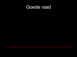 Goede raad __________________________________ 