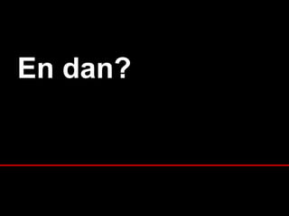 En dan? __________________________________ 