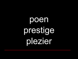 poen prestige plezier __________________________________ 