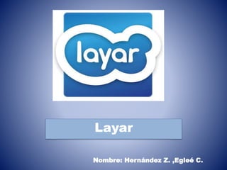 Nombre: Hernández Z. ,Egleé C.
Layar
 