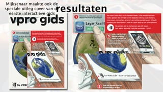 Mijksenaar maakte ook de
                          resultaten
speciale uitleg cover van de
  eerste interactieve gids
 