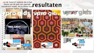 ..en de 3voor12 redactie die in het
   thema van de gids een speciale
                                   resultaten
soundtrack maakt, die je lekker kunt
     luisteren tijdens het lezen.
 