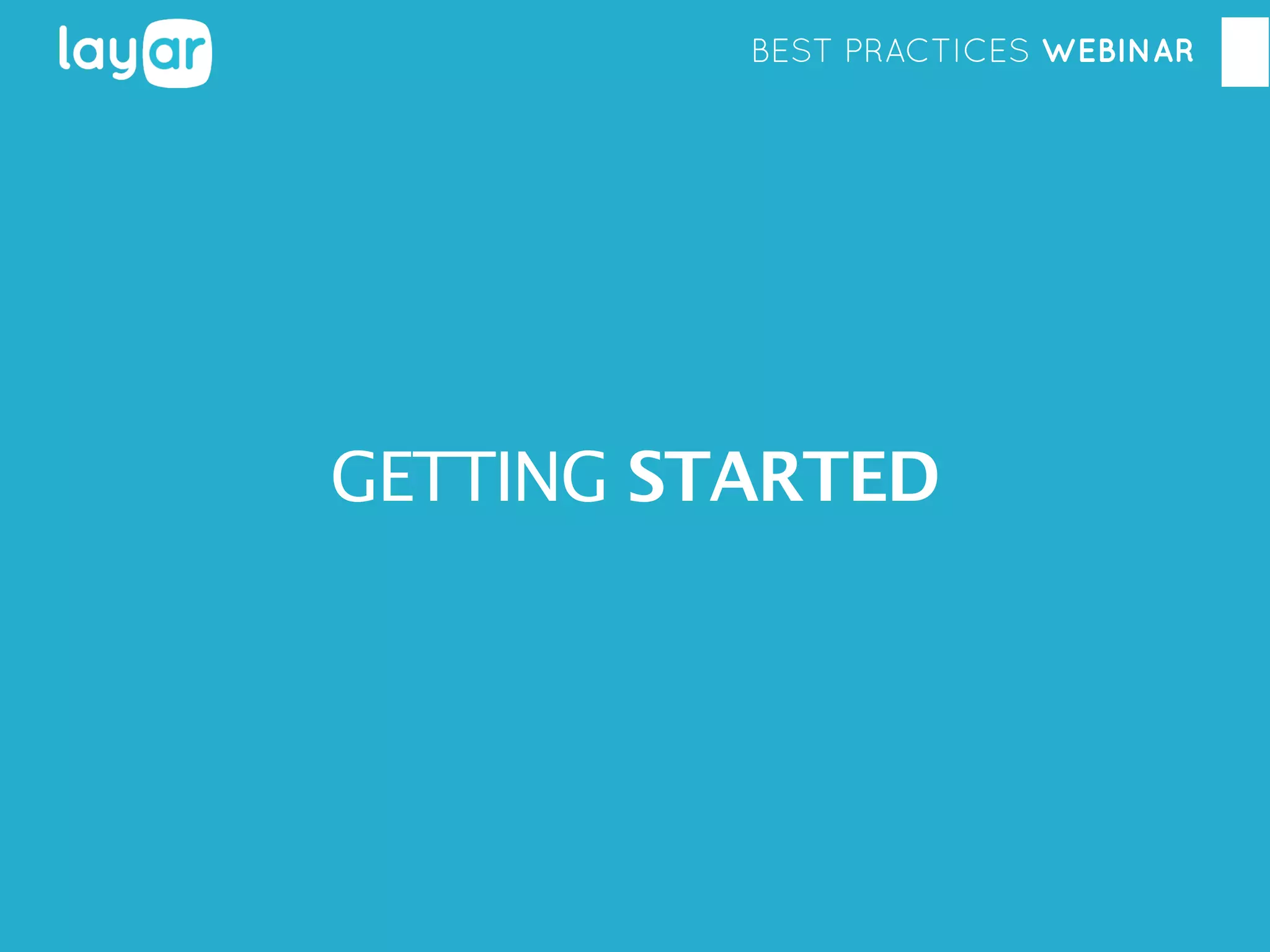 BEST PRACTICES WEBINAR

GETTING STARTED

 