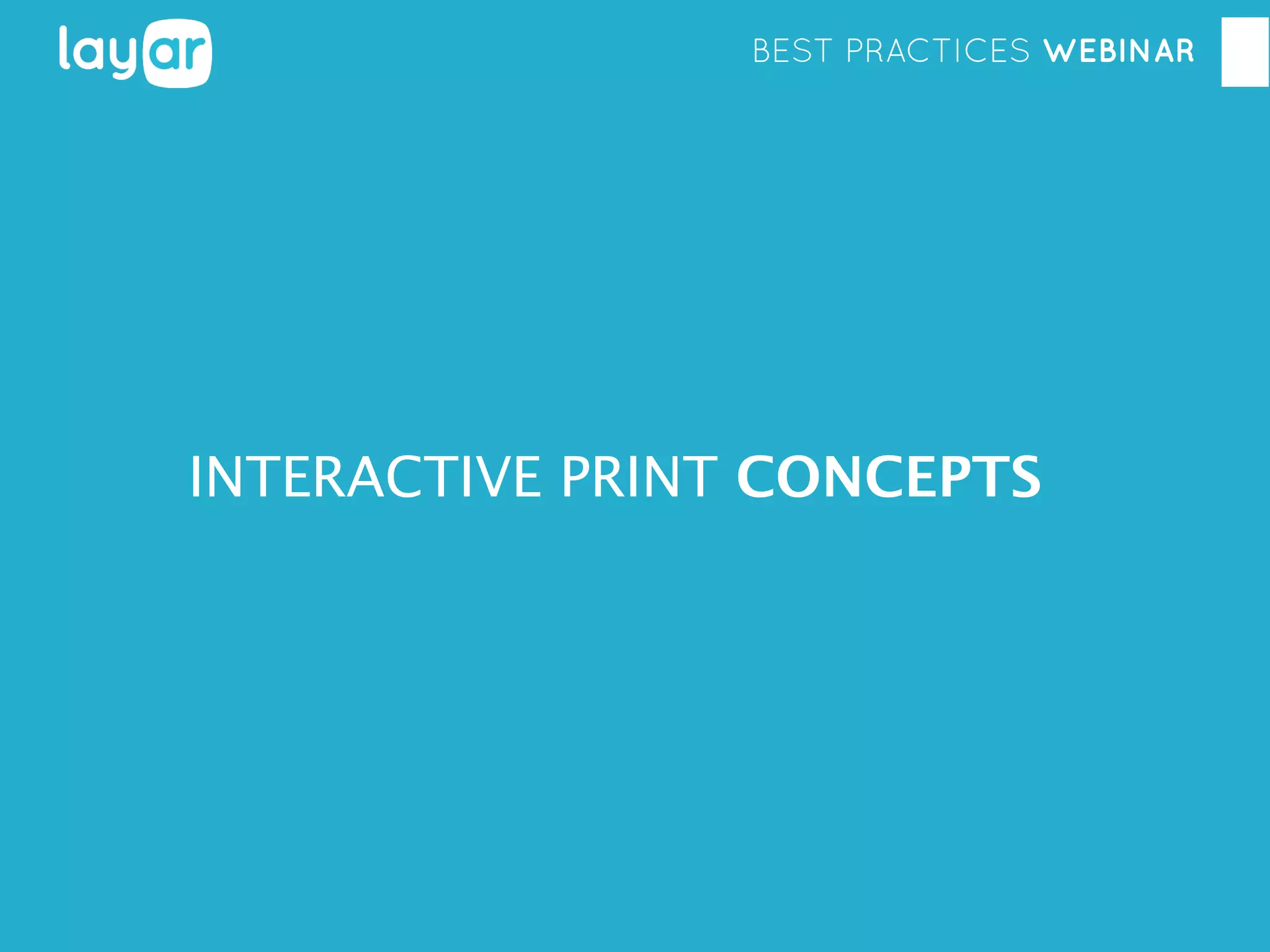 BEST PRACTICES WEBINAR

INTERACTIVE PRINT CONCEPTS

 