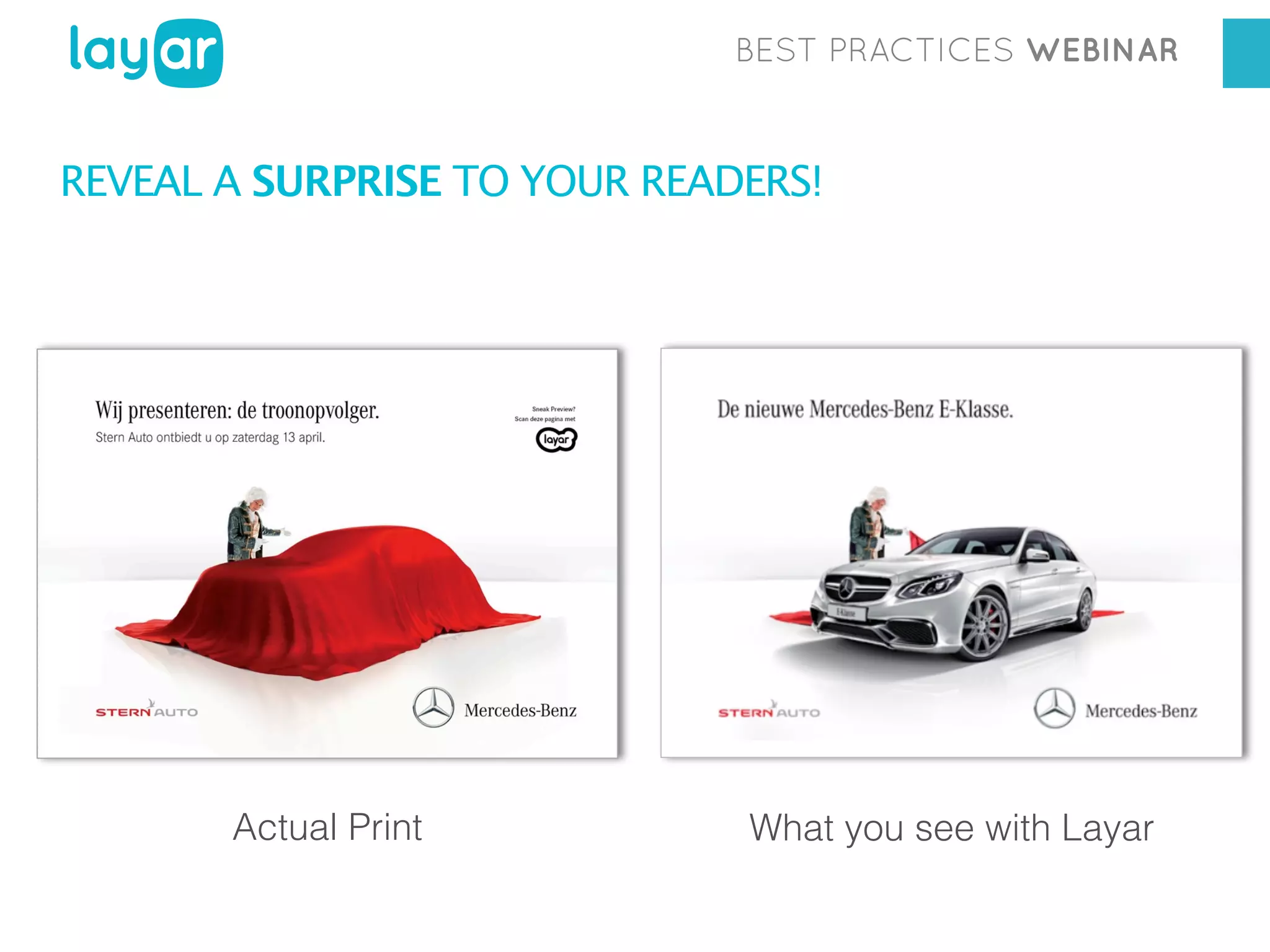 BEST PRACTICES WEBINAR

REVEAL A SURPRISE TO YOUR READERS!

Actual Print

What you see with Layar

 