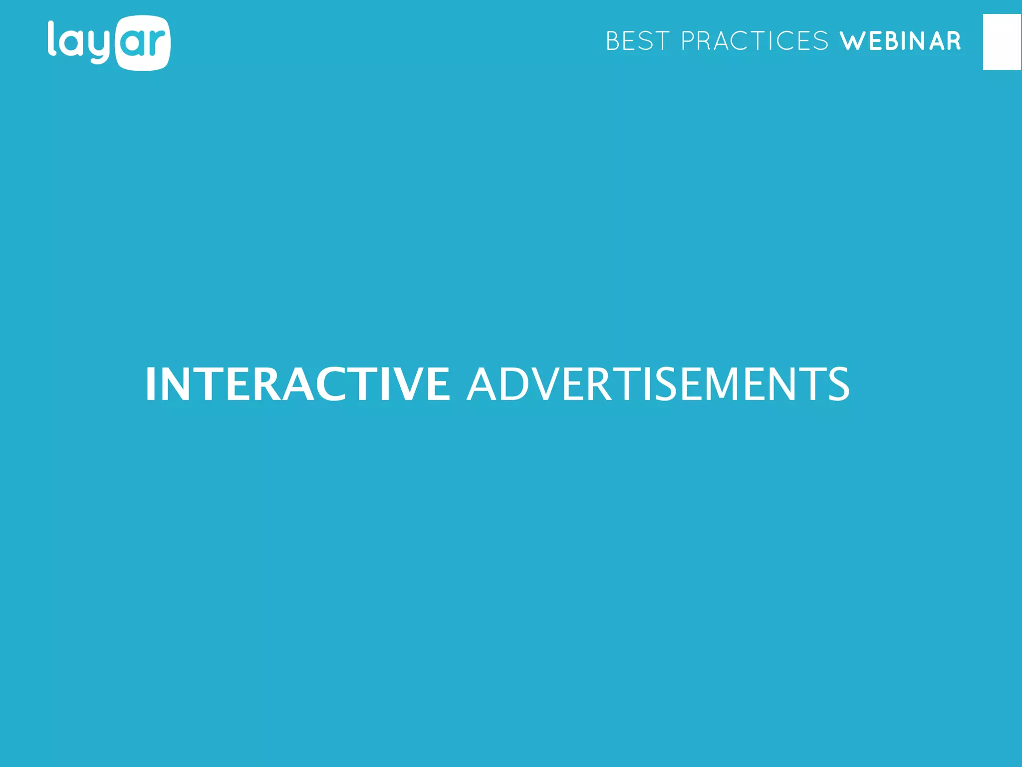 BEST PRACTICES WEBINAR

INTERACTIVE ADVERTISEMENTS

 