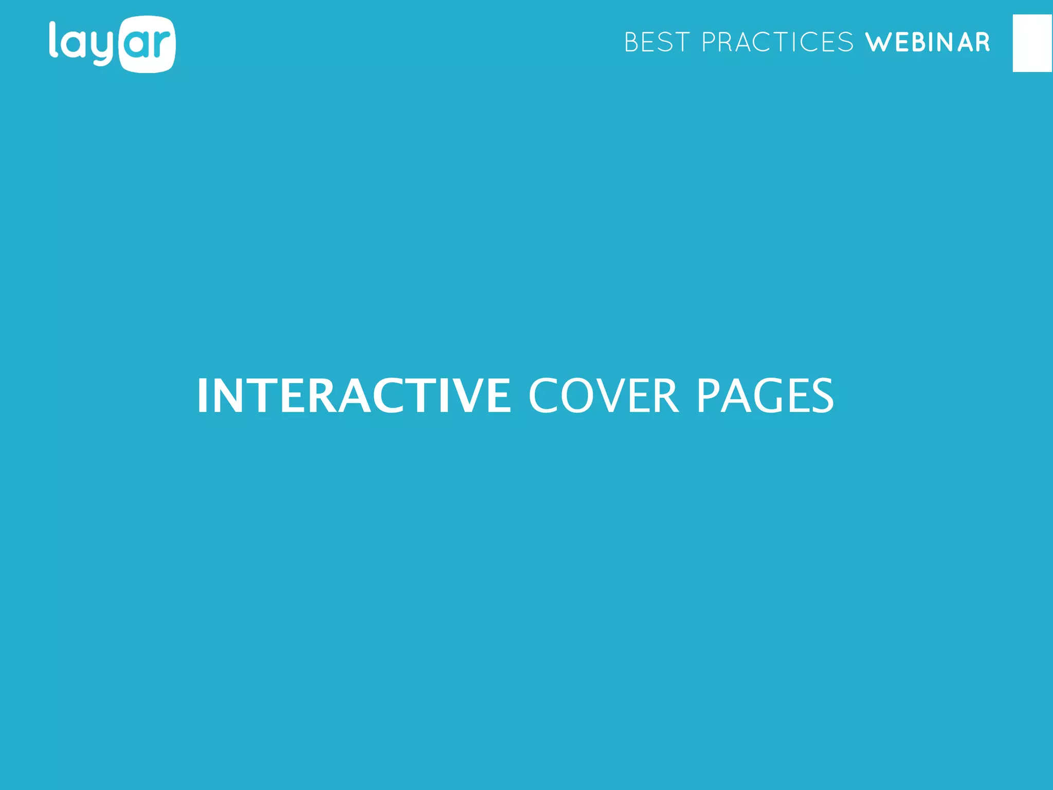 BEST PRACTICES WEBINAR

INTERACTIVE COVER PAGES

 