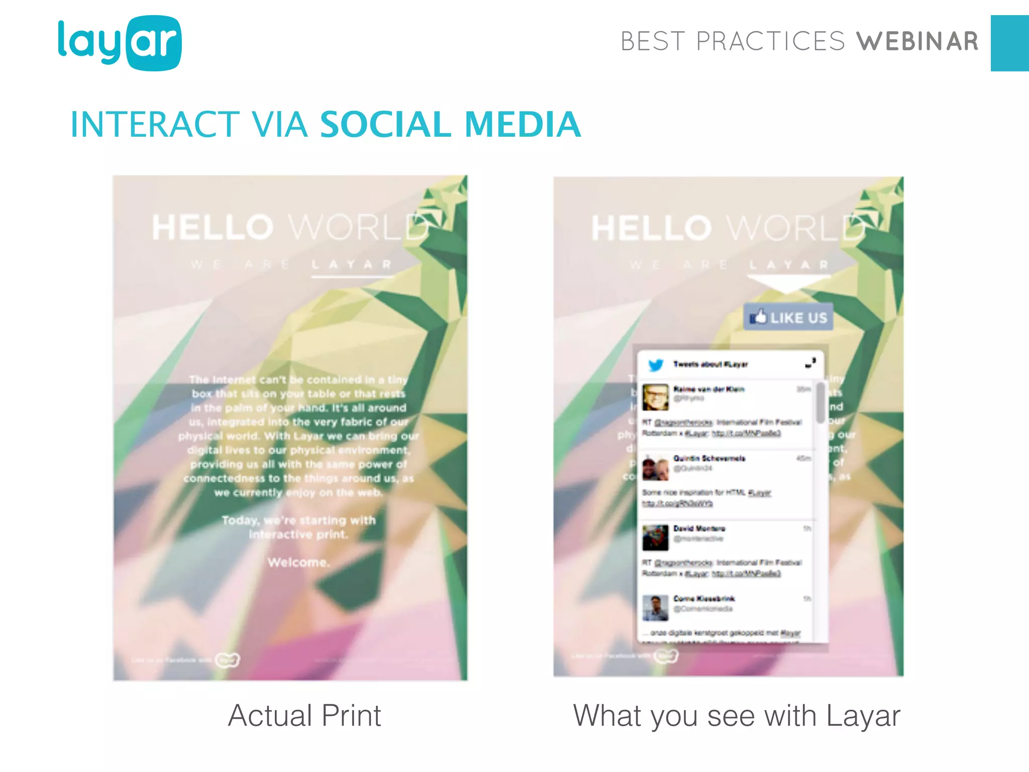 BEST PRACTICES WEBINAR

INTERACT VIA SOCIAL MEDIA

Workshop

Actual Print

Georgia Diaconescu
Interactive Print Consultant
What you see with Layar

 