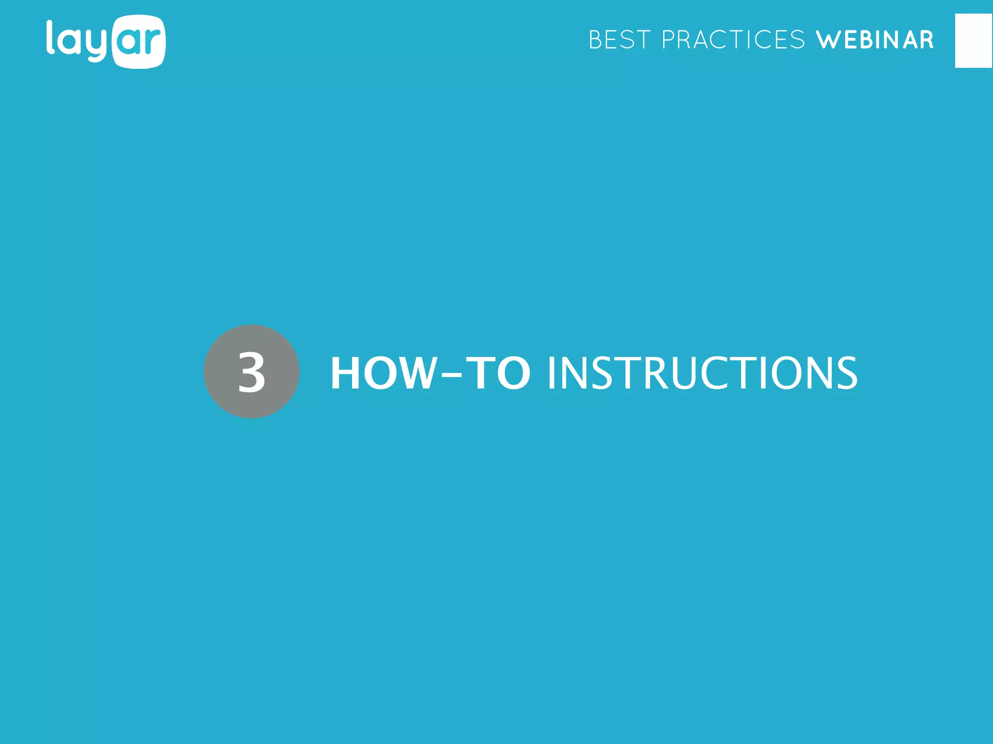 BEST PRACTICES WEBINAR

3

HOW-TO INSTRUCTIONS

 
