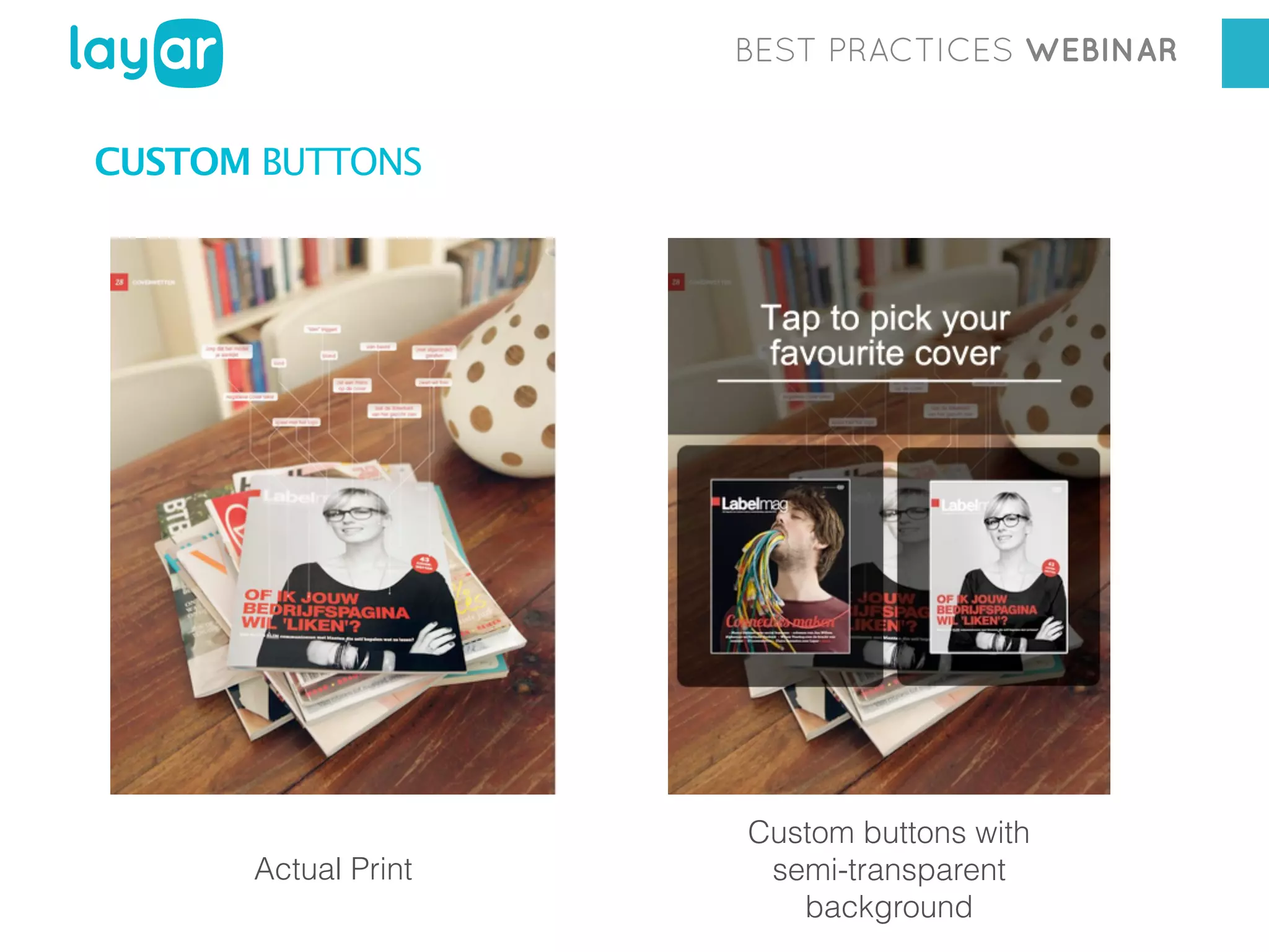 BEST PRACTICES WEBINAR

CUSTOM BUTTONS

Actual Print

Custom buttons with
semi-transparent
background

 