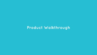 Product Walkthrough
 