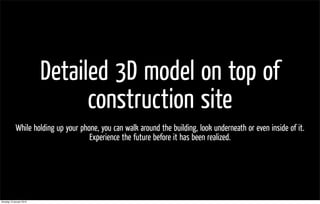 Detailed 3D model on top of
                                construction site
            While holding up your phone, you...