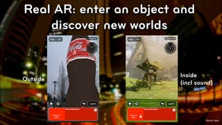 Real AR: enter an object and
    discover new worlds


                         Inside
Outside
                         (incl sound)




                                    Demo layer
                                © 2010, Layar B.V.
 