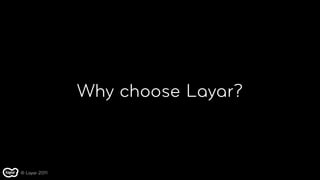 Why choose Layar?



© Layar 2011
 