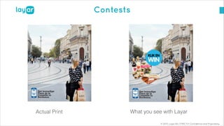© 2013, Layar B.V. STRICTLY Confidential and Proprietary
Contests
Actual Print What you see with Layar
 