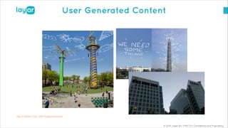 © 2014, Layar B.V. STRICTLY Confidential and Proprietary
User Generated Content
Sky Petition City  Will Pappenheimer 
 
