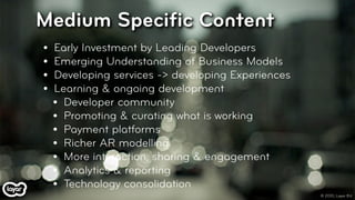 Medium Speciﬁc Content
•   Early Investment by Leading Developers
•   Emerging Understanding of Business Models
•   Develo...