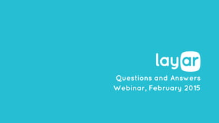 Questions and Answers
Webinar, February 2015
 