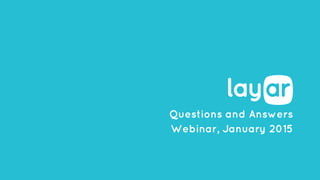 Questions and Answers
Webinar, January 2015
 