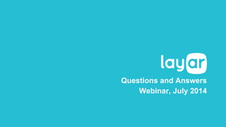 Questions and Answers
Webinar, July 2014
 