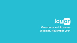 Questions and Answers 
Webinar, November 2014 
 
