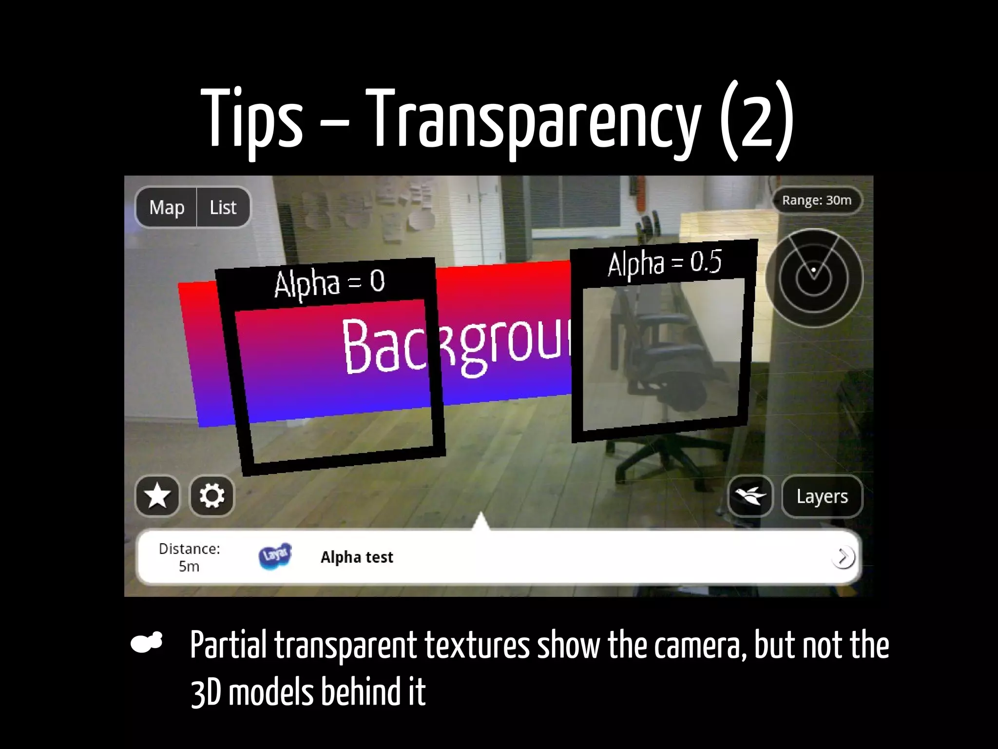Tips – Transparency (2)




Partial transparent textures show the camera, but not the
3D models behind it
 