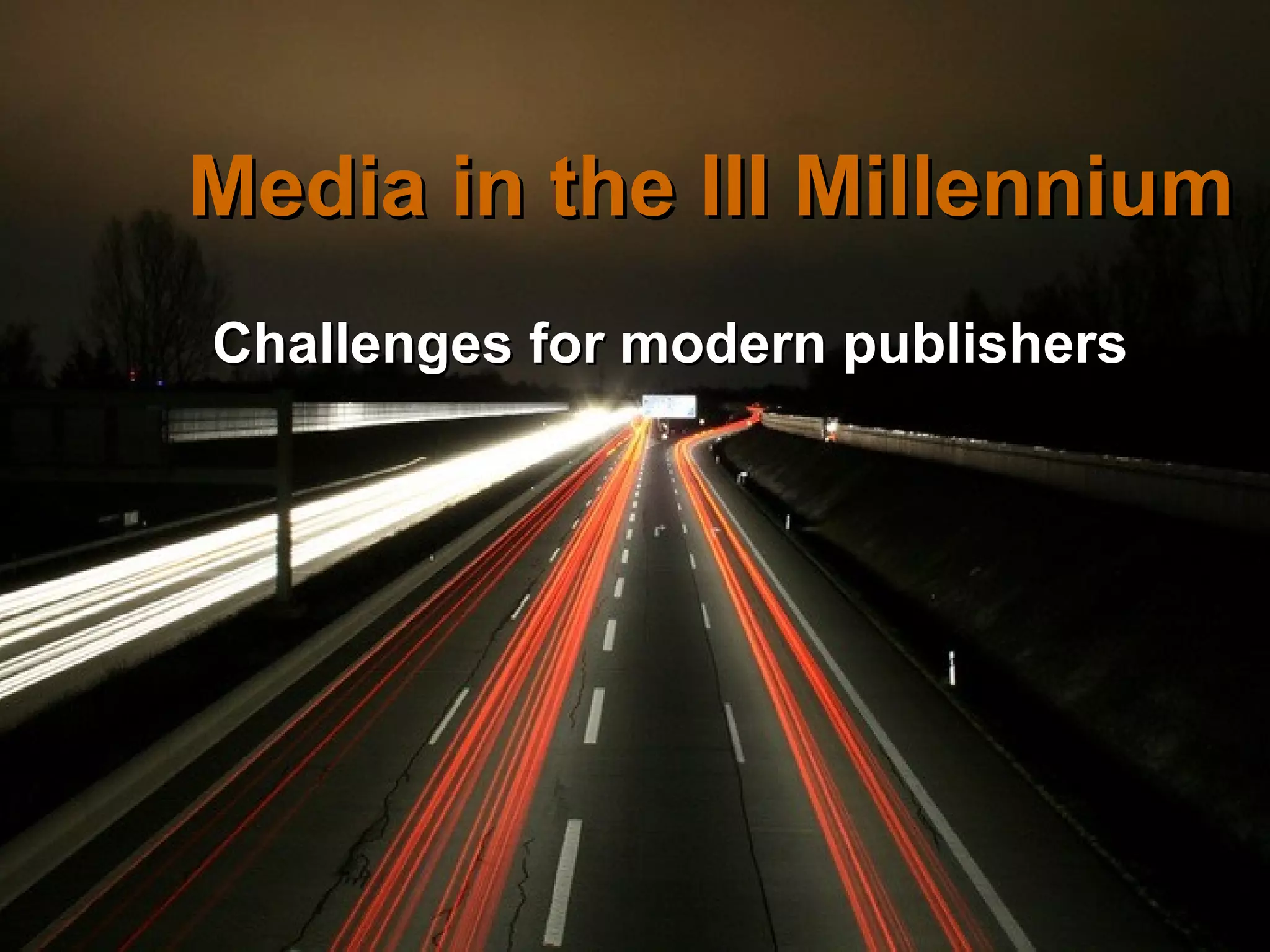 Media in the III Millennium
Business Of Magazine Publishing




                                  Challenges for modern publishers




                                                       Bangalore, October 8, 2012
 