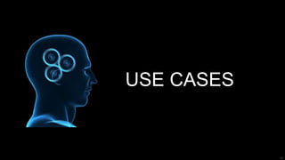 25
USE CASES
 